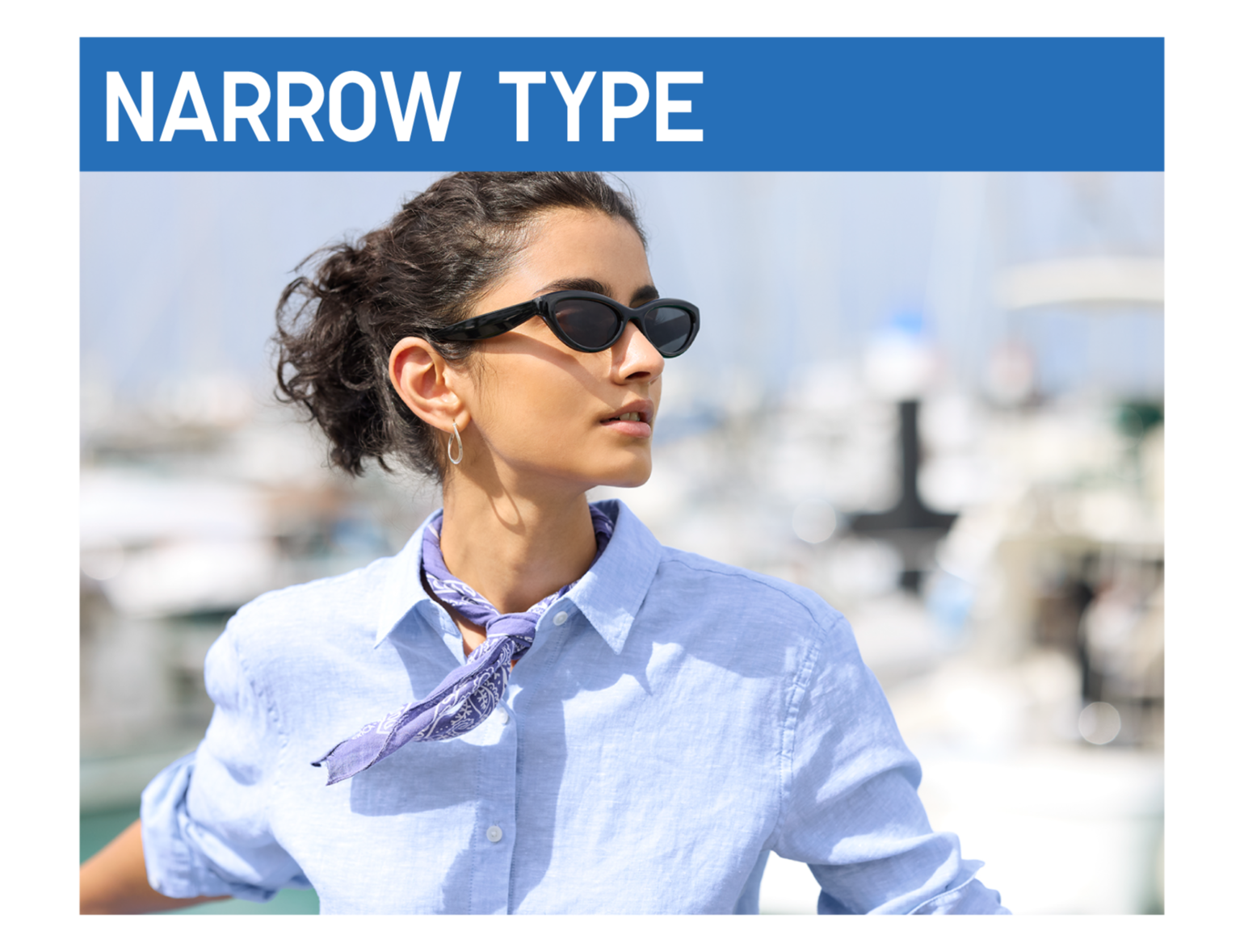 「NARROW TYPE」の青いバナーの下で、ナロータイプの黒いサングラスをかけ、青いシャツにバンダナを巻いた女性がヨットハーバーを背景に横を向いている画像。